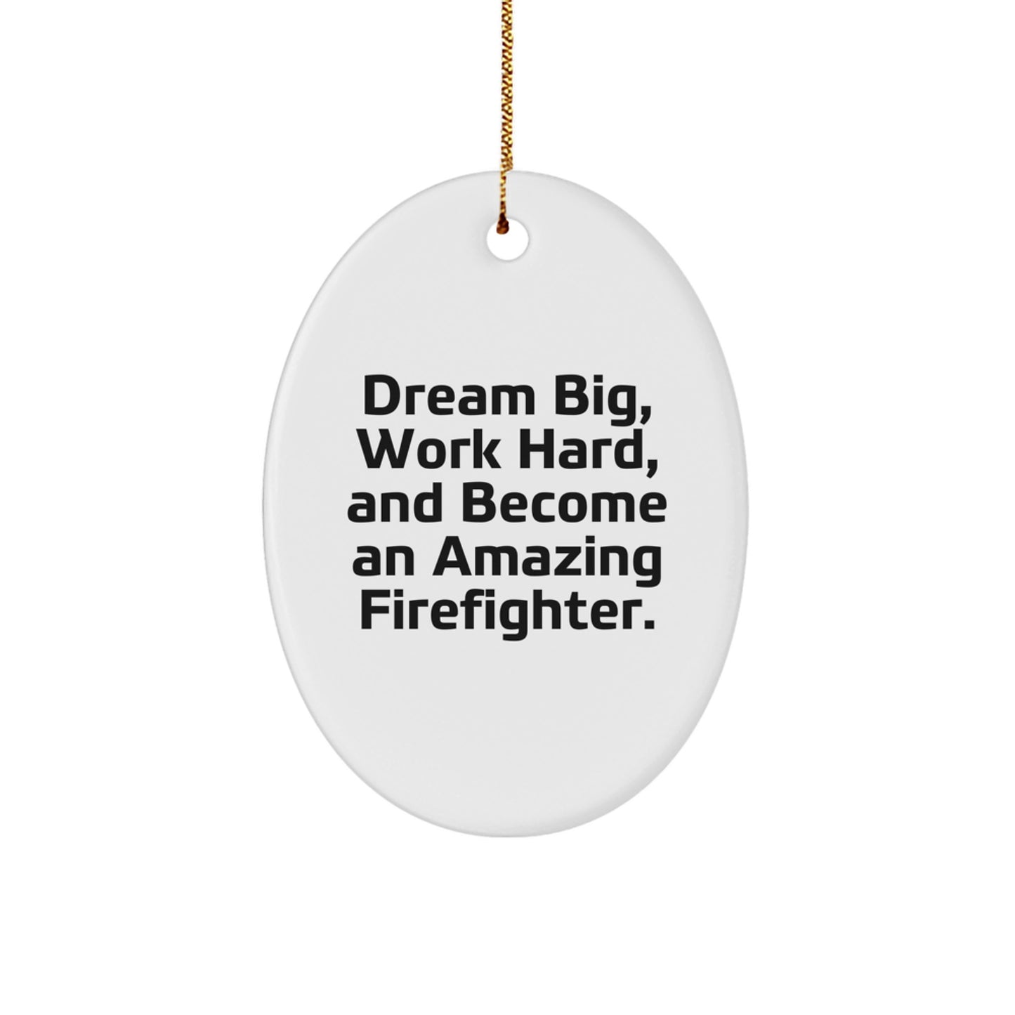 Gifts from Family, Christmas Unique Inspirational Firefighter Oval Ornament, Dream Big Work Hard And Become An Amazing Firefighter - Image 1