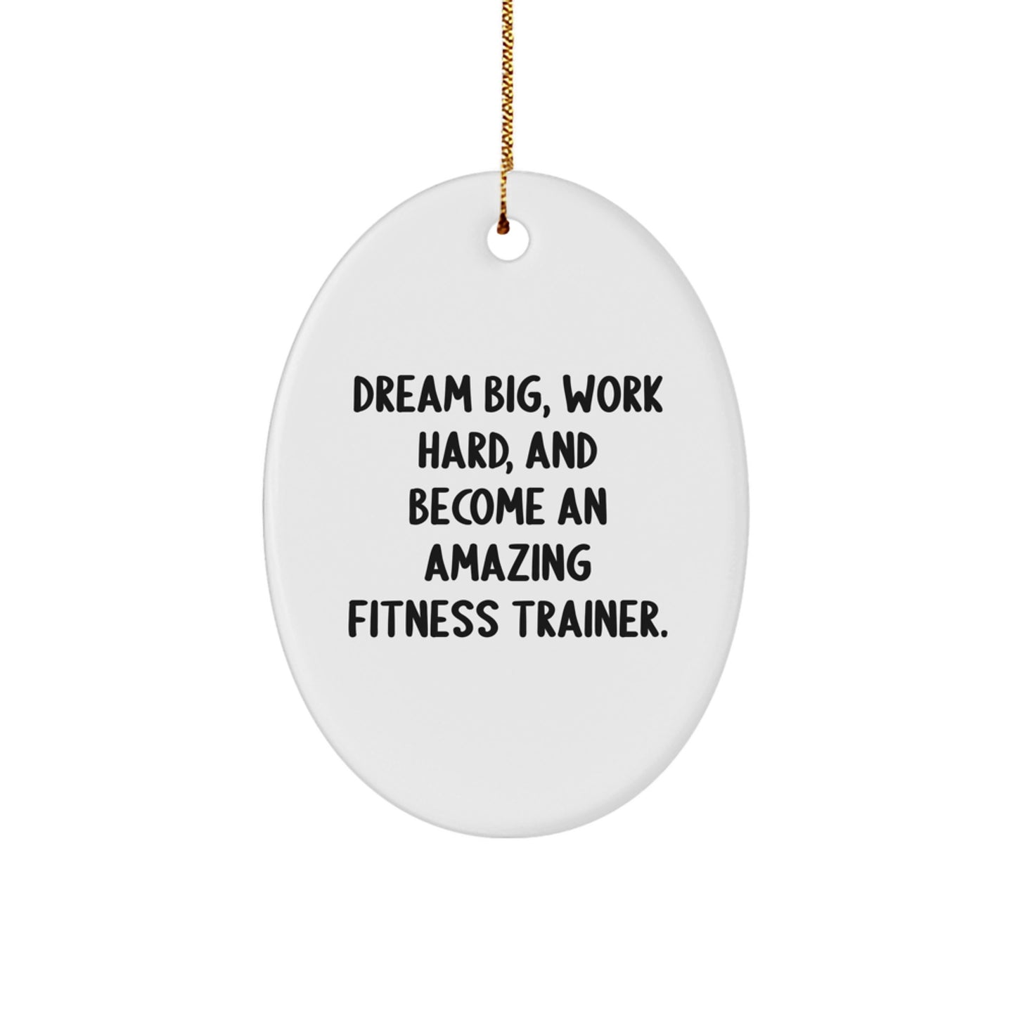 Fitness Trainer Motivational Inspirational Oval Ornament Gifts from Family to Fitness Trainer Friends - Image 1