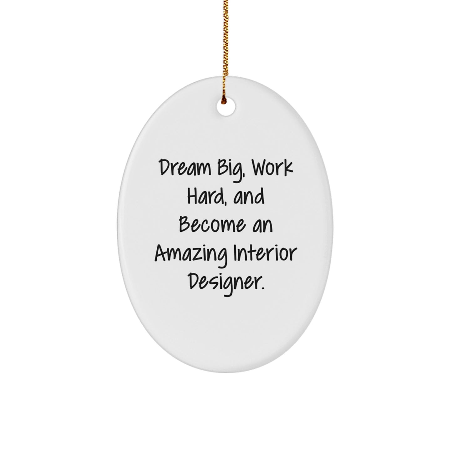 Gifts from Friends to Interior Designer - Oval Ornament with 'Dream Big, Work Hard, And Become An Amazing Interior Designer.' Quote - Unique Christmas Unique Gifts - Image 1