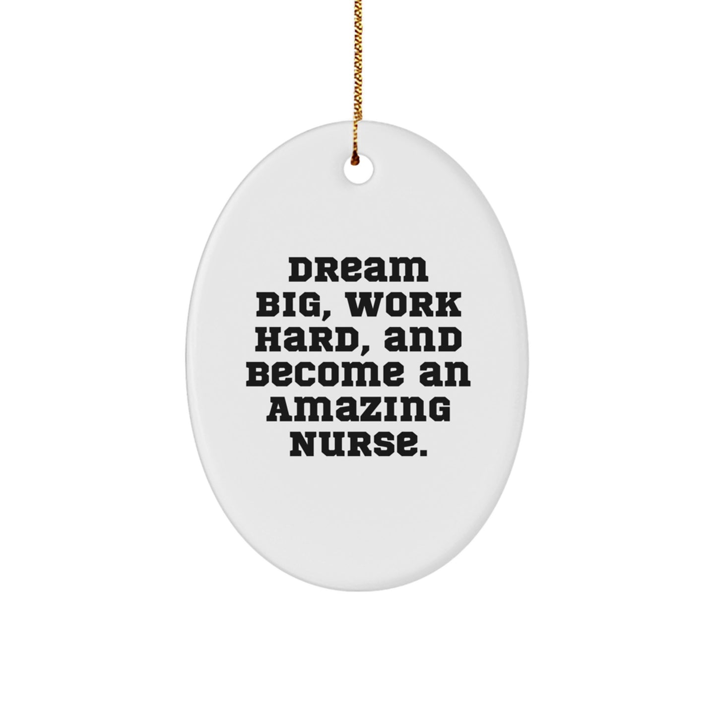 Funny Nurse Gift Ideas - Inspirational Oval Ornament, 'Dream Big, Work Hard, And Become An Amazing Nurse.' - Gifts from Men to Women, Coworkers, Family, and Friends for Christmas - Image 1
