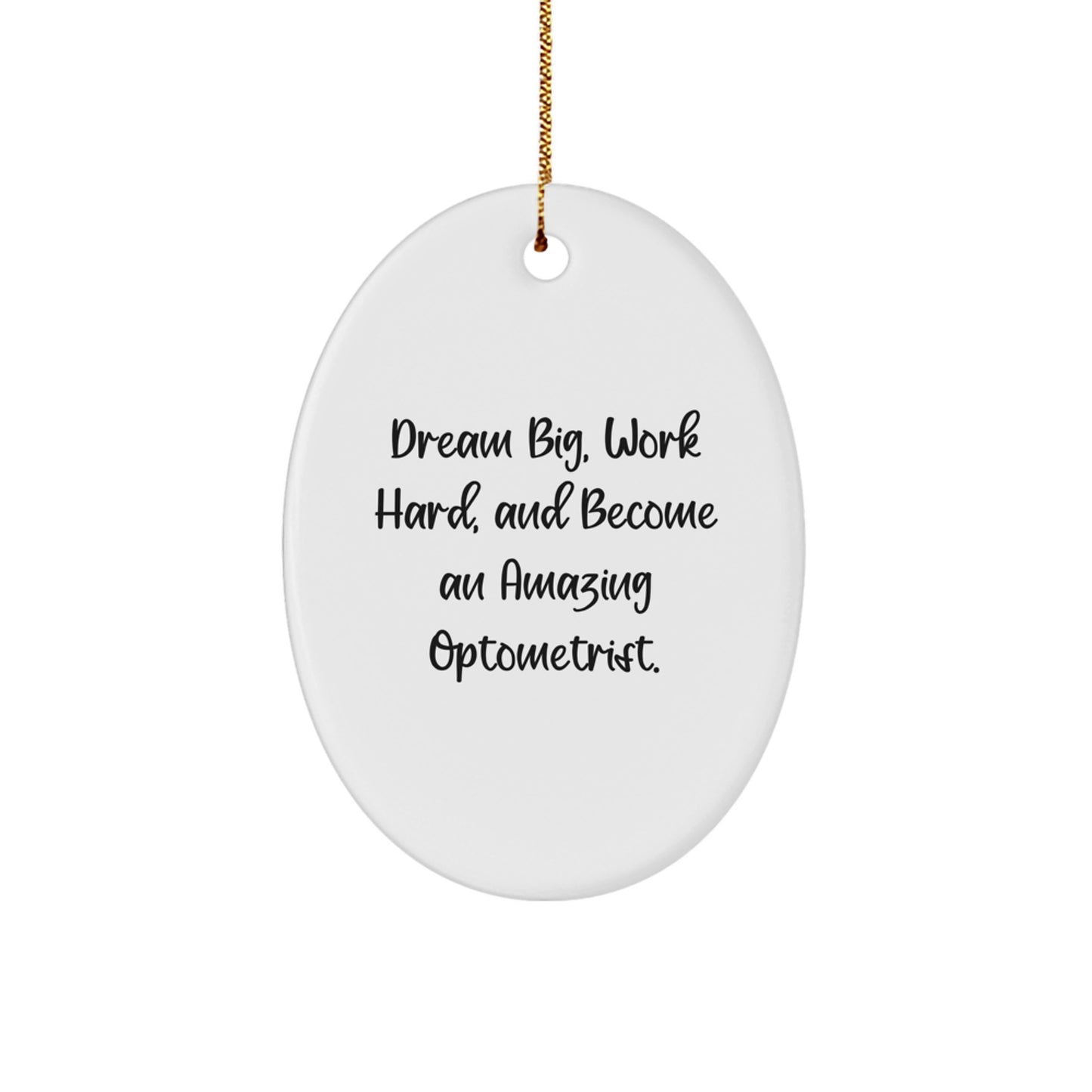 Funny Optometrist Gifts from Family, Unique Oval Ornament for Christmas, 'Dream Big, Work Hard, And Become An Amazing Optometrist.' - Image 1