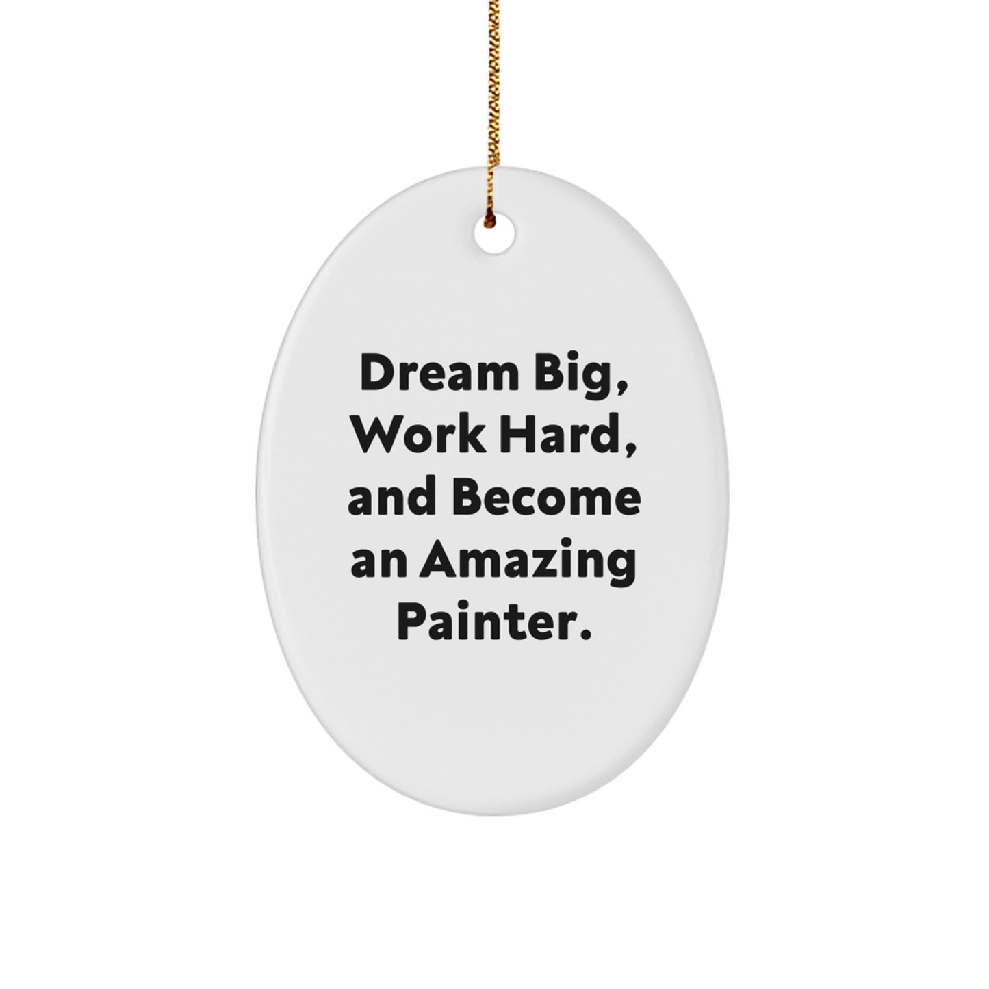 Funny Painter Gifts from Friends - Oval Ornament Dream Big, Work Hard - Christmas Unique Gifts for Painter - Image 1