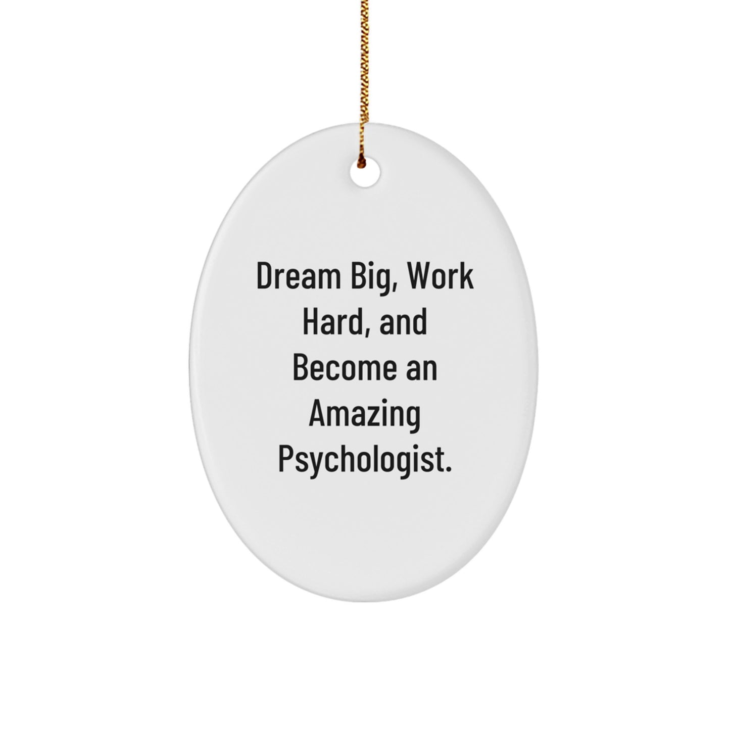 Inspirational Psychologist Gifts, Funny Oval Ornament Quote, Gifts from Family to Psychologist, Oval Ornament for Christmas Unique Gifts, Psychologist Work Hard and Dream Big, Gifts for Psychologists - Image 1