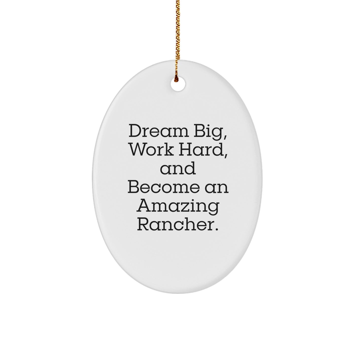 Rancher Gifts from Family, Inspirational Oval Ornament for Him, 'Dream Big, Work Hard, And Become An Amazing Rancher.' Christmas Unique Gifts - Image 1