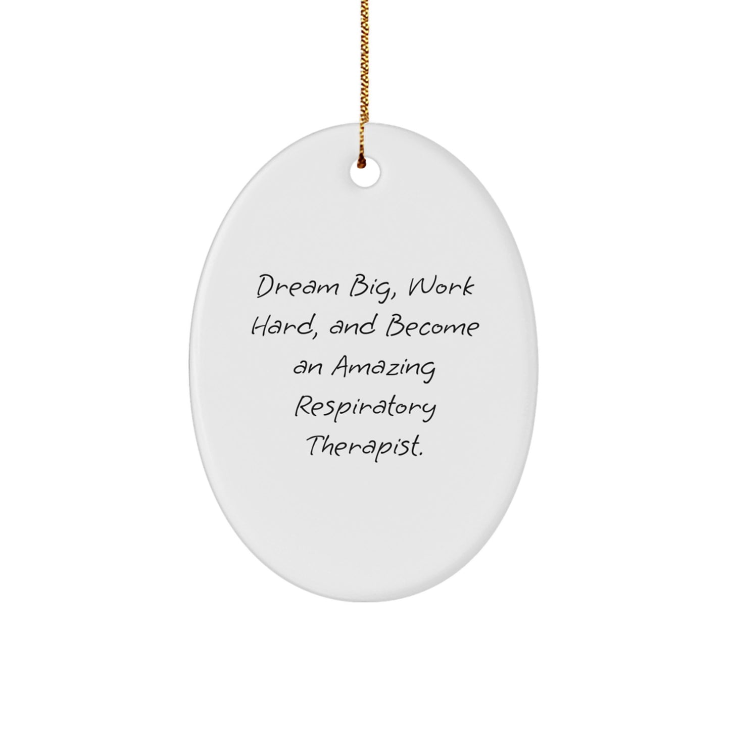 Inspirational Respiratory Therapist Oval Ornament, Gifts from Friends and Family, 'Dream Big, Work Hard, And Become An Amazing Respiratory Therapist.' for Christmas - Image 1