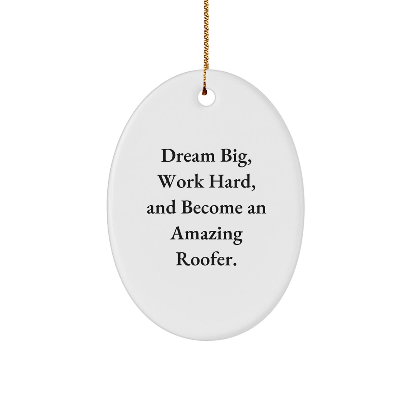 Gifts from Family - Inspirational Roofer Oval Ornament - Dream Big, Work Hard - Christmas Unique Gift - Image 1