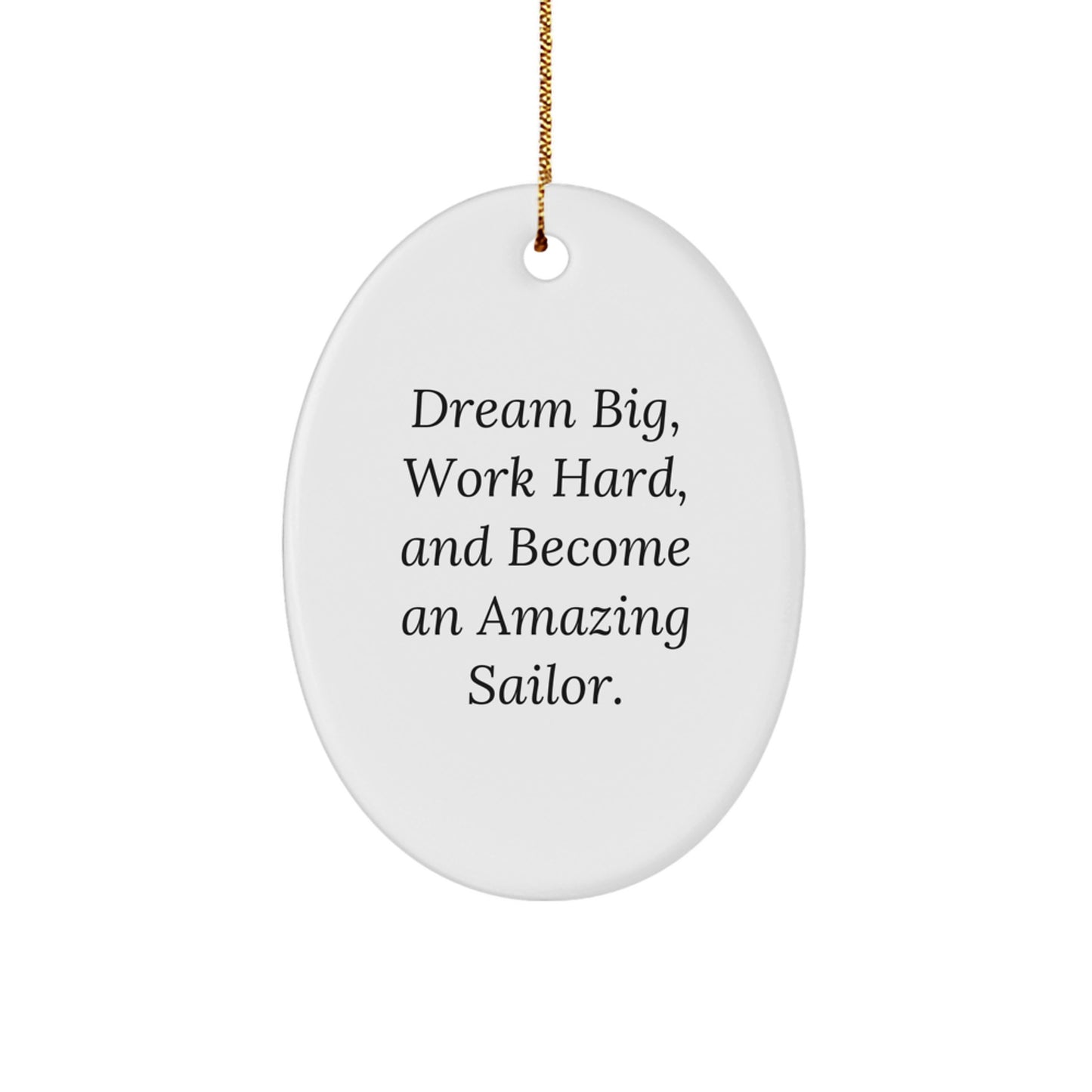 Inspirational Sailor Gifts from Friends - Unique Oval Ornament for Christmas with 'Dream Big, Work Hard, and Become an Amazing Sailor.' Quote - Perfect for Sailor Men and Women - Image 1