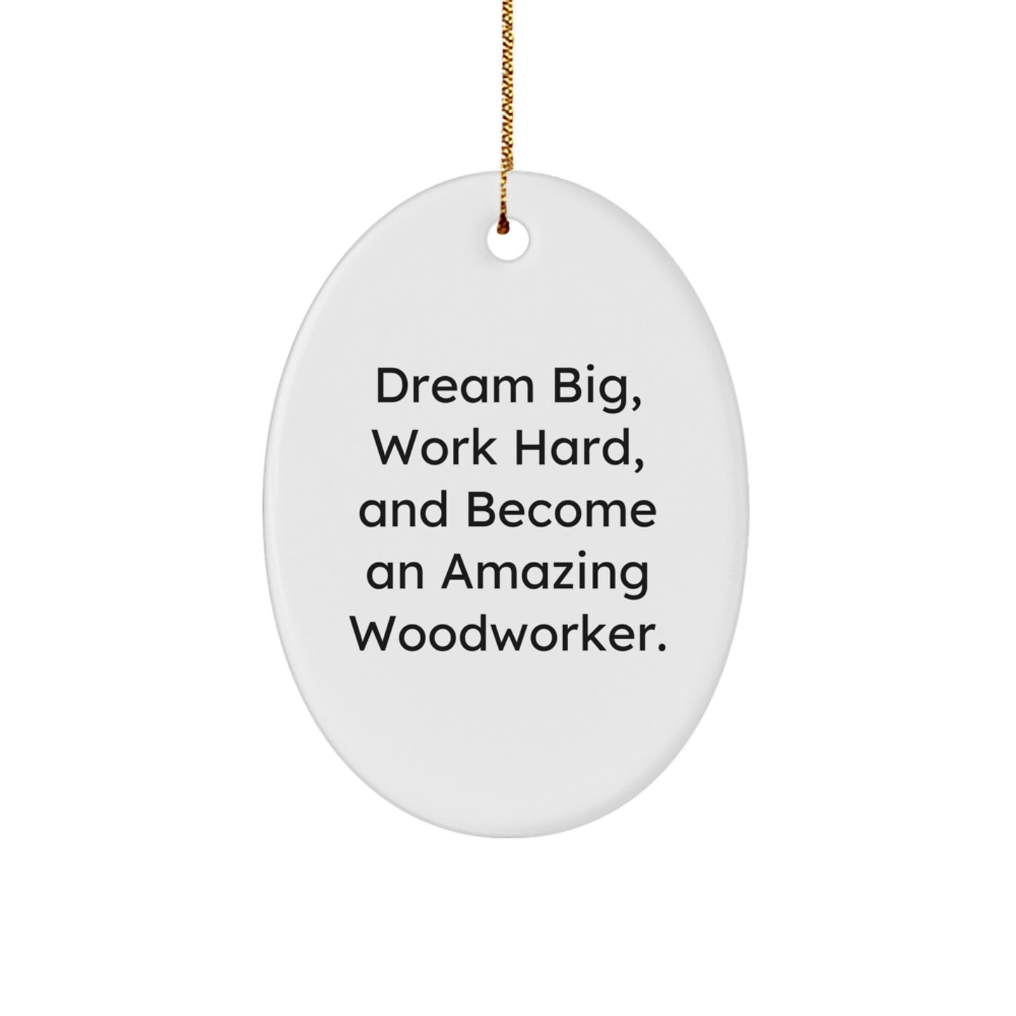 Dream Big Gifts for Woodworkers - Inspirational Oval Ornament for Men and Women - 'Dream Big, Work Hard, And Become An Amazing Woodworker.' - Image 1