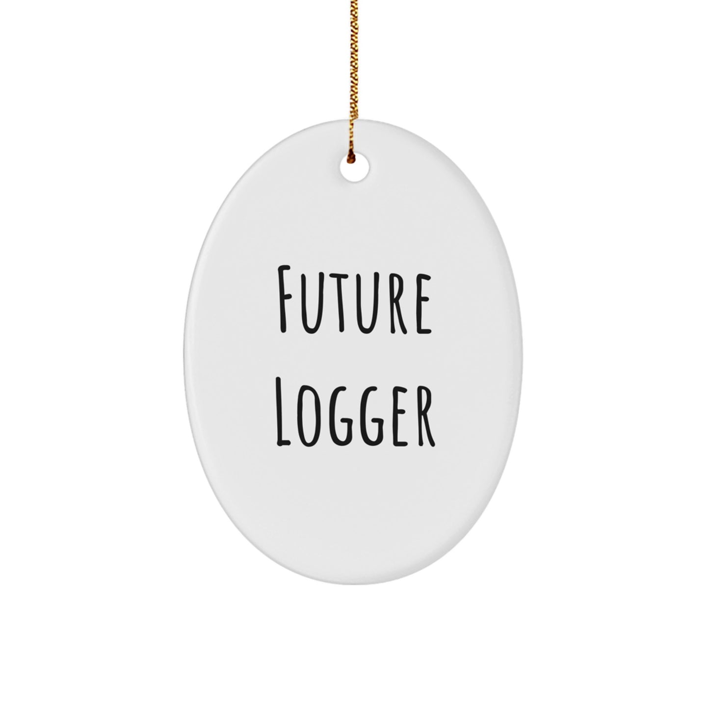 Funny Future Logger Oval Ornament, Gifts for Future Logger, White Oval Ornament, Perfect Christmas Unique Gift from Friends to Future Logger, Men's Christmas Unique Gifts - Image 1