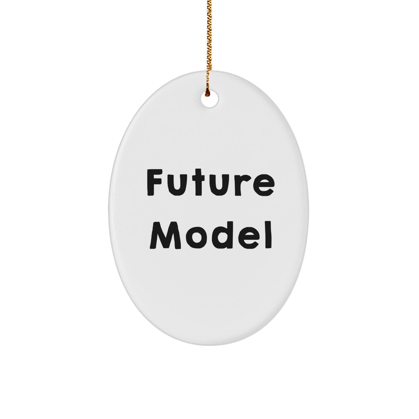 Funny Future Model Gifts for Friends - Oval Ornament with Quote - Christmas Unique Gifts from Family - Image 1