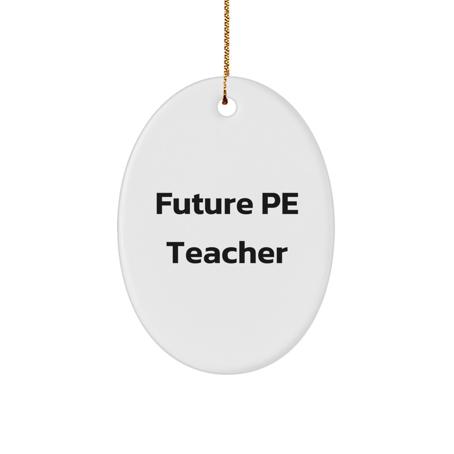 Gifts from Friends for Future PE Teachers - Oval Ornament, Funny Quote, White, 3.25" Tall, Christmas Decor - Image 1