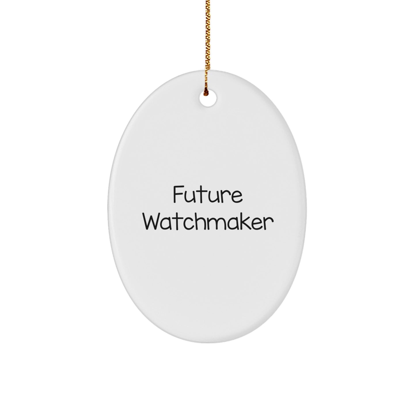 Funny Future Watchmaker Gifts from Men to Watchmaker Friends for Christmas Unique Oval Ornament - Image 1