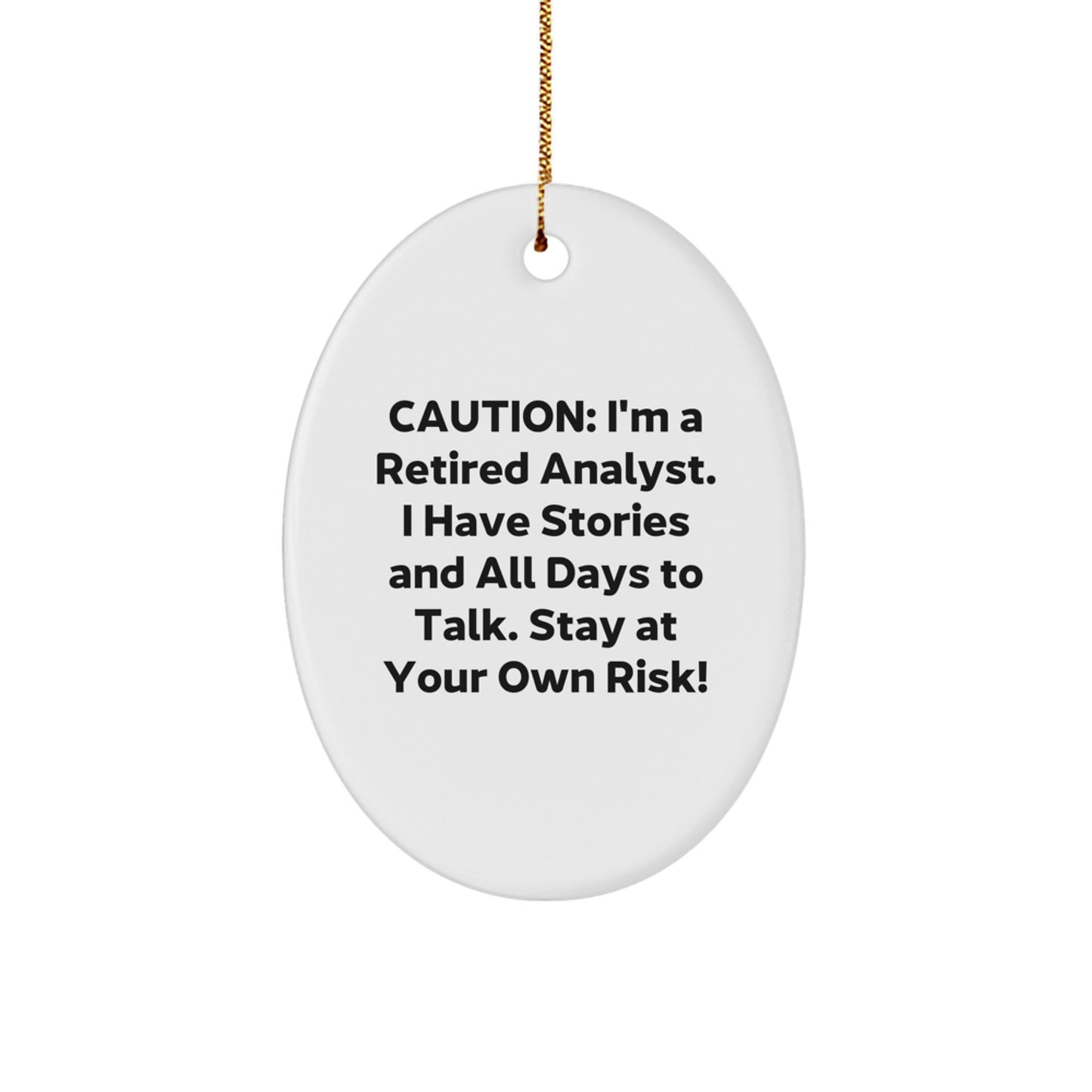 Funny Analyst Gifts, Oval Ornament for Christmas Unique Gifts from Friends and Family, Caution: I'm A Retired Analyst. I Have Stories And All Days To Talk. Stay At Your Own Risk! - Image 1