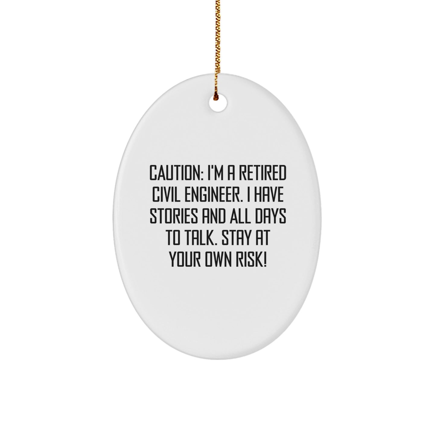 Funny Civil Engineer Oval Ornament Gifts for Men from Friends, 'Caution: I'm A Retired Civil Engineer. I Have Stories And All Days To Talk. Stay At Your Own Risk!' Christmas Unique Gifts - Image 1