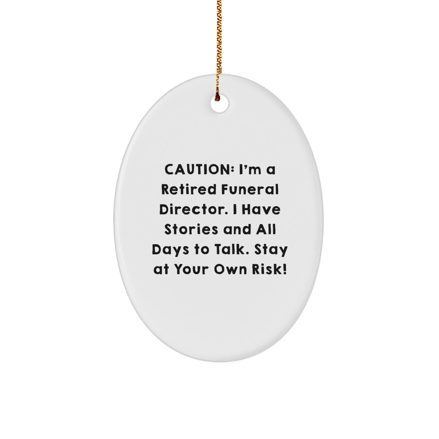 Funeral Director Gifts from Friends - 'Caution: I'm A Retired Funeral Director...' Oval Ornament, White, 3.25" Tall, Christmas Unique - Image 1