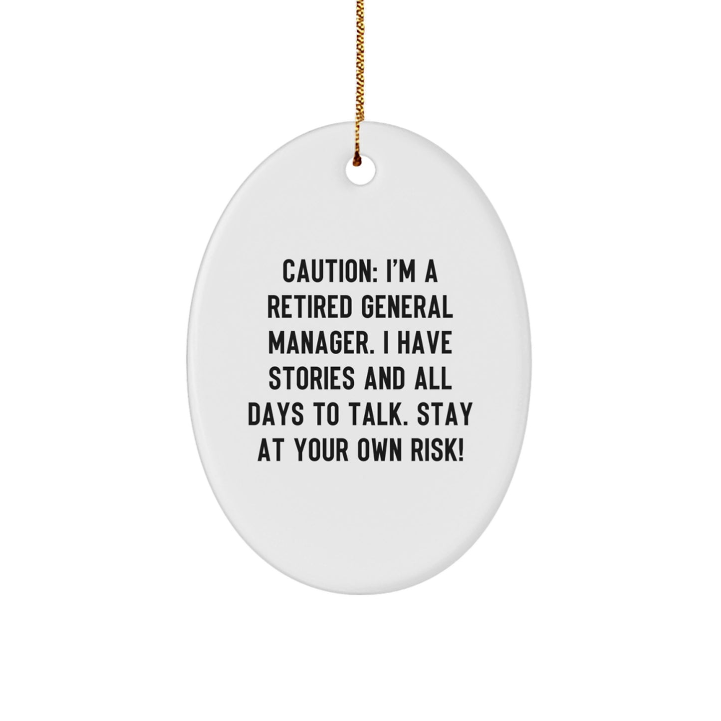 Funny General Manager Gift, Oval Ornament, 'Caution: I'm A Retired General Manager...' Christmas Decorations from Friends and Family for General Managers - Image 1