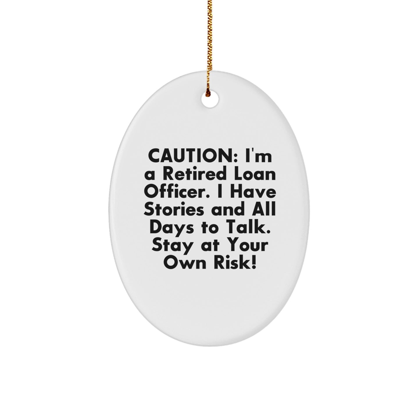 Funny Loan Officer Gifts, Caution: I'm A Retired Loan Officer - Oval Ornament Gifts for Loan Officer, Friends, Family, and Coworkers - Image 1