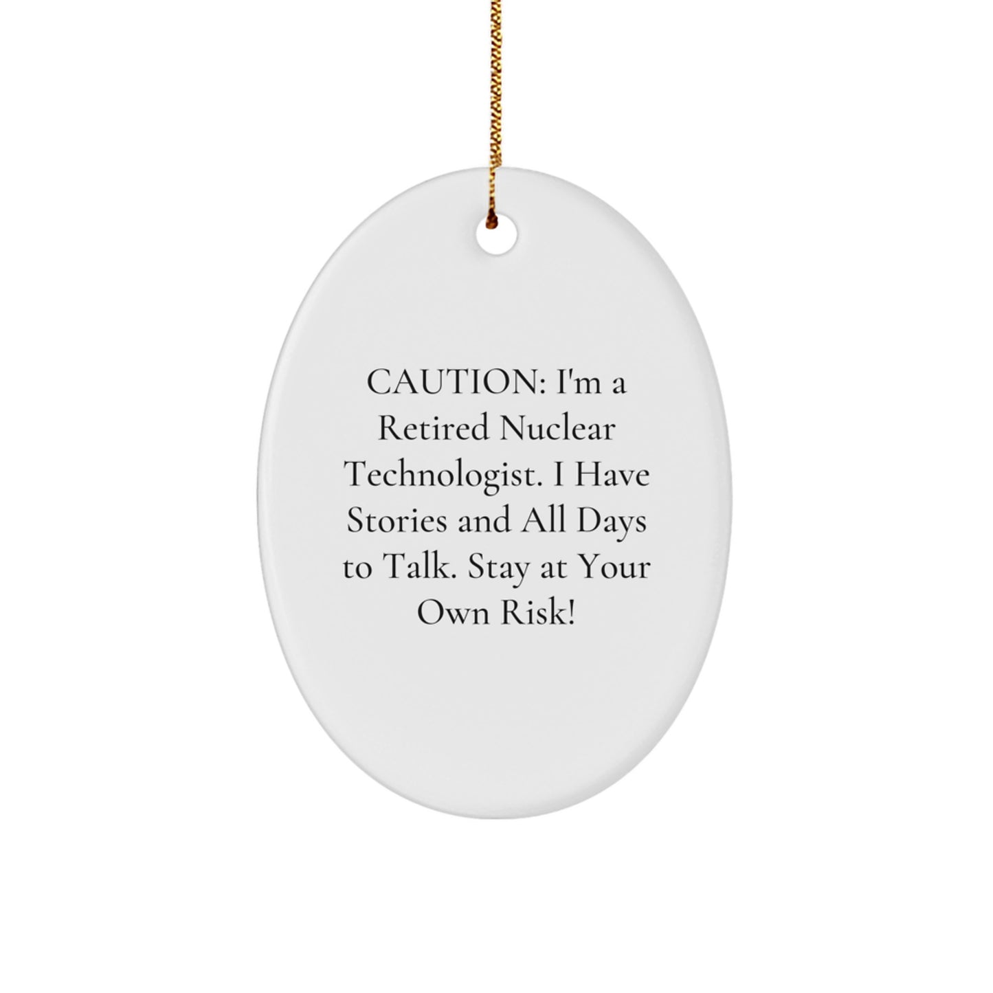 Funny Nuclear Technologist Oval Ornament Gifts from Family for Christmas, 'Caution: I'm A Retired Nuclear Technologist...' Quote, Durable MDF Material with High-Gloss Finish - Image 1