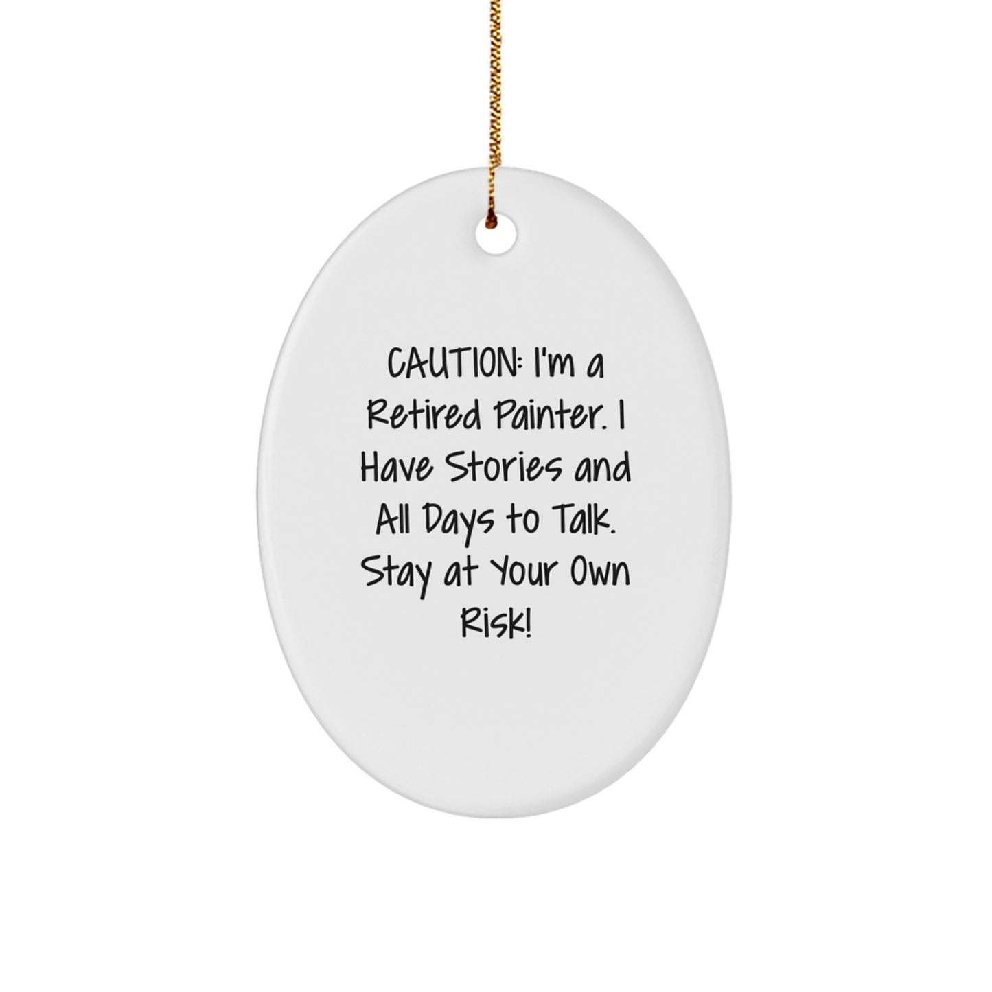 Funny Painter Oval Ornament Gifts from Friends for Painter, Cute Oval Shaped Christmas Unique Gifts, 'I'm A Retired Painter. I Have Stories And All Days To Talk. Stay At Your Own Risk!' Quotes - Image 1