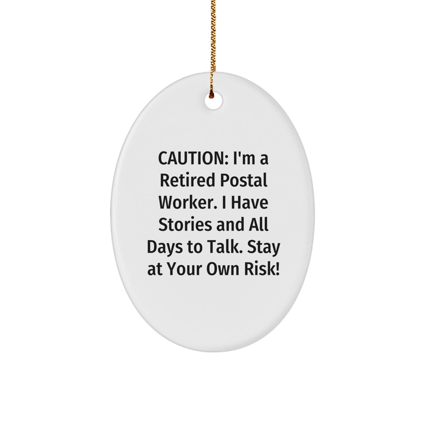 Funny Christmas Unique Gifts from Friends for Postal Worker Oval Ornament, 'Caution: I'm A Retired Postal Worker. I Have Stories And All Days To Talk. Stay At Your Own Risk!' - Image 1