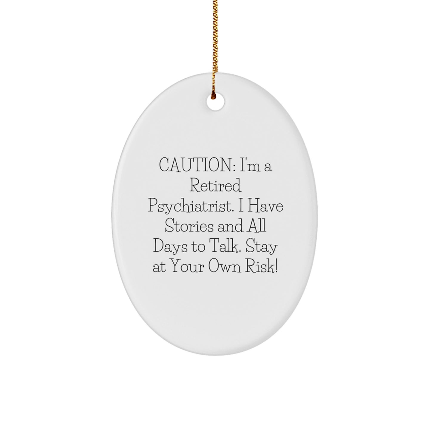 Funny Psychiatrist Gifts from Men to Friends - Christmas Unique Oval Ornament 'Caution: I'm A Retired Psychiatrist...' - Image 1
