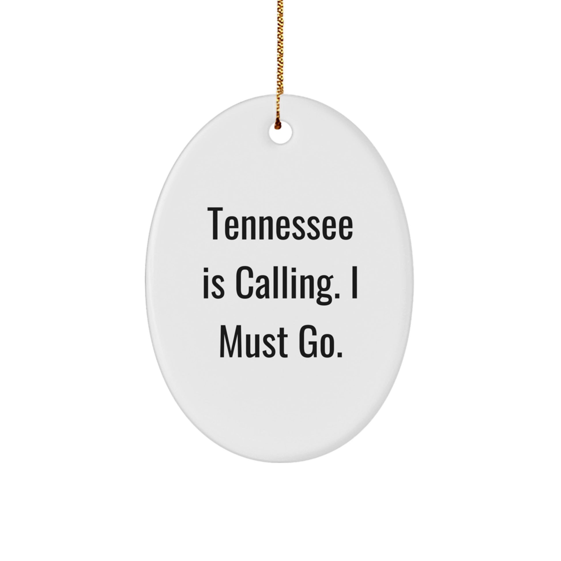 Tennessee Oval Ornament Gifts from Men Friends to Family for Christmas - 'Tennessee is Calling, I Must Go!' - Image 1