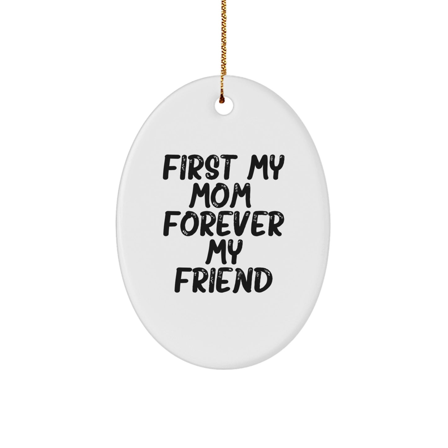 Funny Mom Gifts from Men, Heartfelt Oval Ornament for Mom, 'First My Mom, Forever My Friend' Christmas Unique Gifts for Mom - Image 1