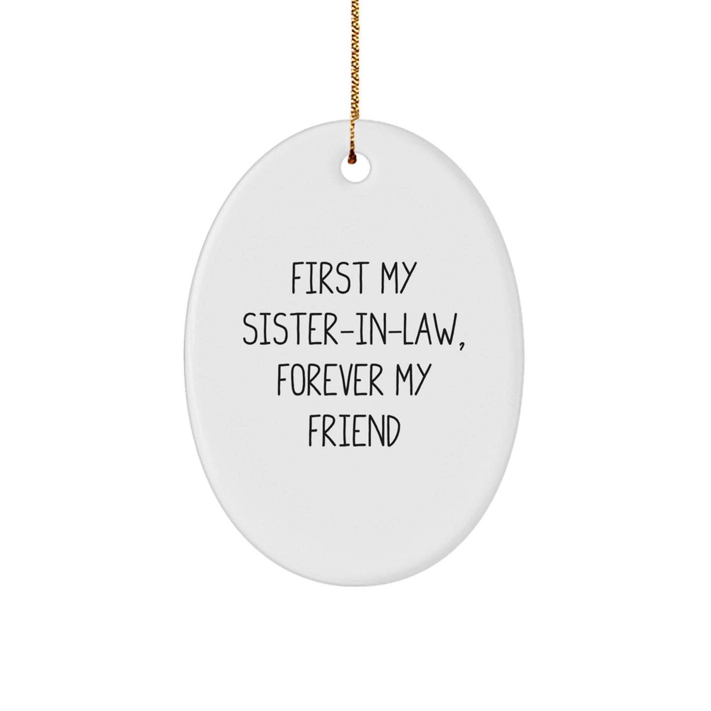 Funny Sister-in-law Gifts, Oval Ornament for Sister-in-law, First My Sister-in-law, Forever My Friend Christmas Unique Gift - Image 1