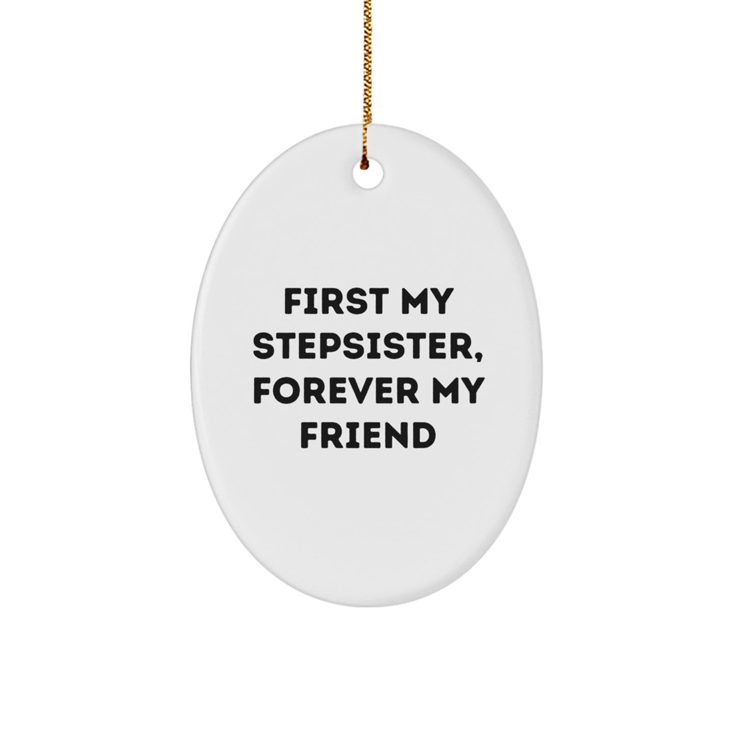 Funny Stepsister Oval Ornament Gifts from Men - First My Stepsister, Forever My Friend Christmas Unique Gifts for Stepsister - Image 1