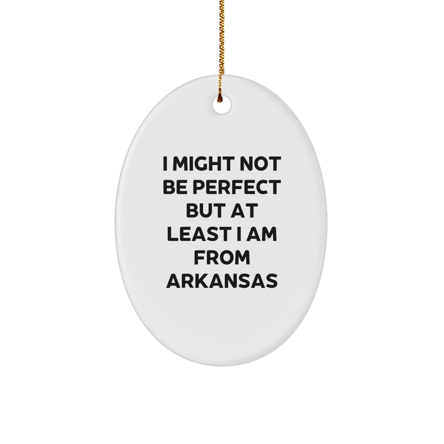 Funny Arkansas Oval Ornament Gifts from Friends, Family, or Coworkers, Perfect for Christmas, I 'Might Not Be Perfect But At Least I Am From Arkansas' Decoration - Image 1