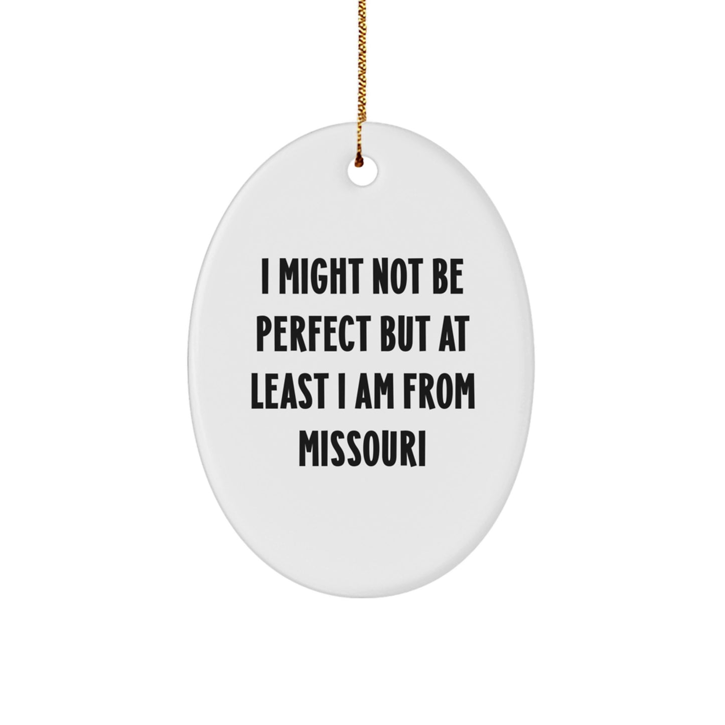 Missouri Proud Oval Ornament Gifts from Friends and Family, 'I Might Not Be From Perfect But At Least I Am From Missouri', Christmas Unique Gifts - Image 1