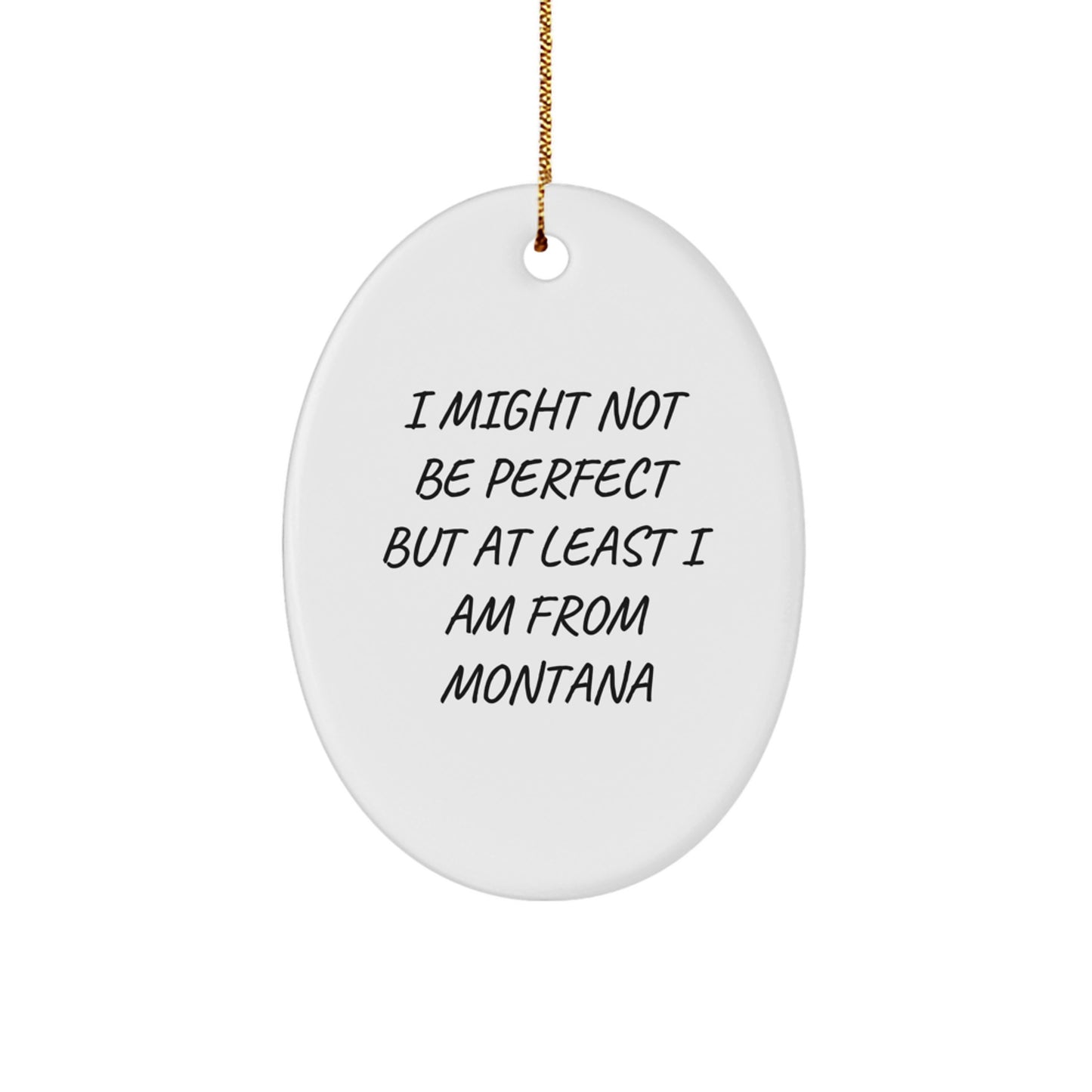 Montana Oval Ornament - 'I Might Not Be Perfect But At Least I Am From Montana' - Funny Gifts from Montana for Friends and Family - Oval Ornament for Montana Lovers - Christmas Unique Gifts - Image 1