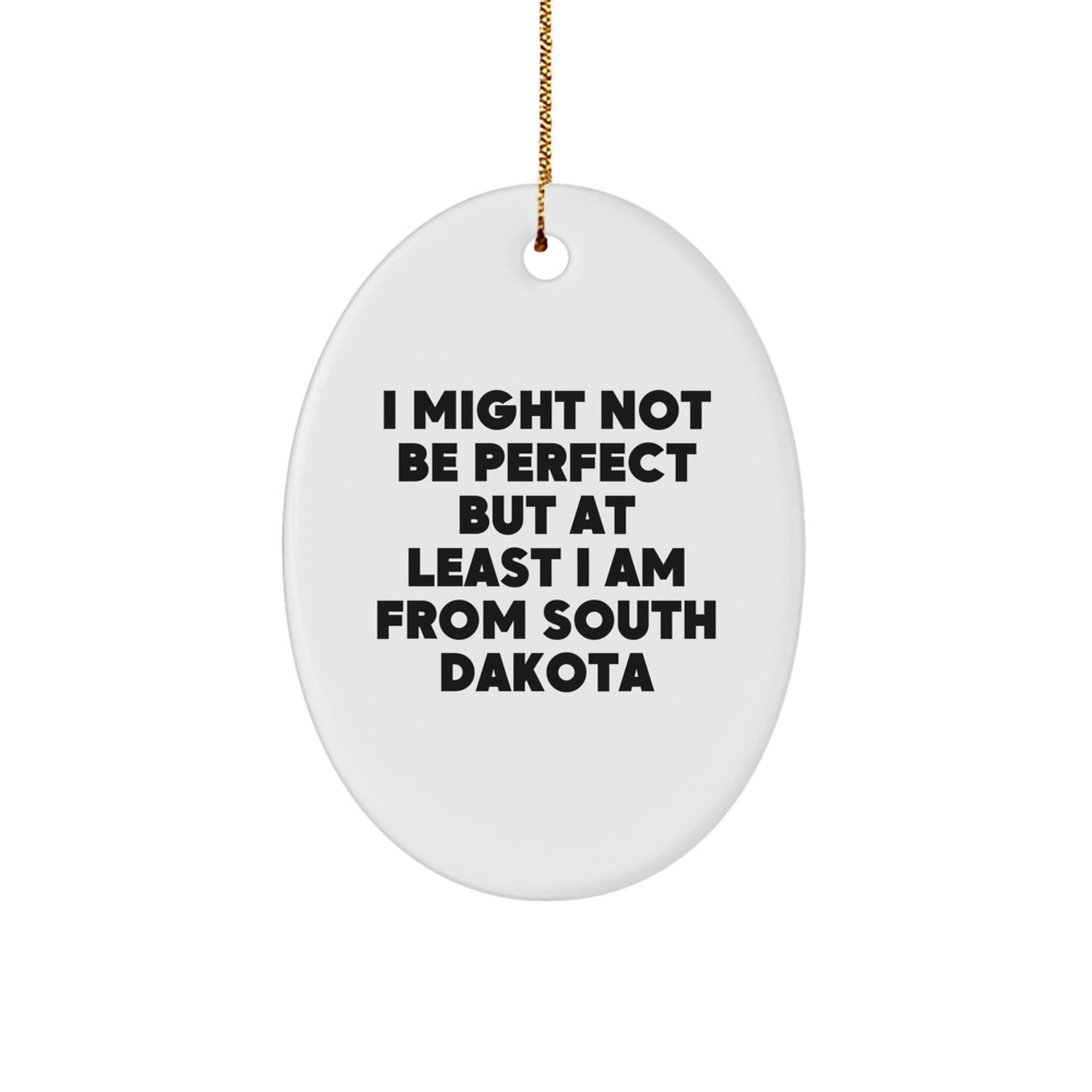 South Dakota Gifts from Friends to Family - I Might Not Be Perfect Oval Ornament, Funny Quote, White Oval Shaped, 3.25'' Tall, Christmas Unique Gifts - Image 1