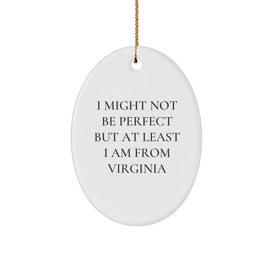 Virginia Proud Oval Ornament, 'I Might Not Be Perfect But At Least I Am From Virginia' Funny Quote, Gifts from Men to Women, Friends, Coworkers, Family, Christmas Unique Gifts - Image 1
