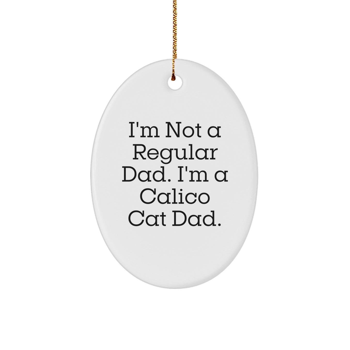 Calico Cat Dad Gifts from Men for Calico Cat Lovers, 'I'm Not A Regular Dad. I'm A Calico Cat Dad.' Oval Ornament, Christmas Unique Gifts - Image 1