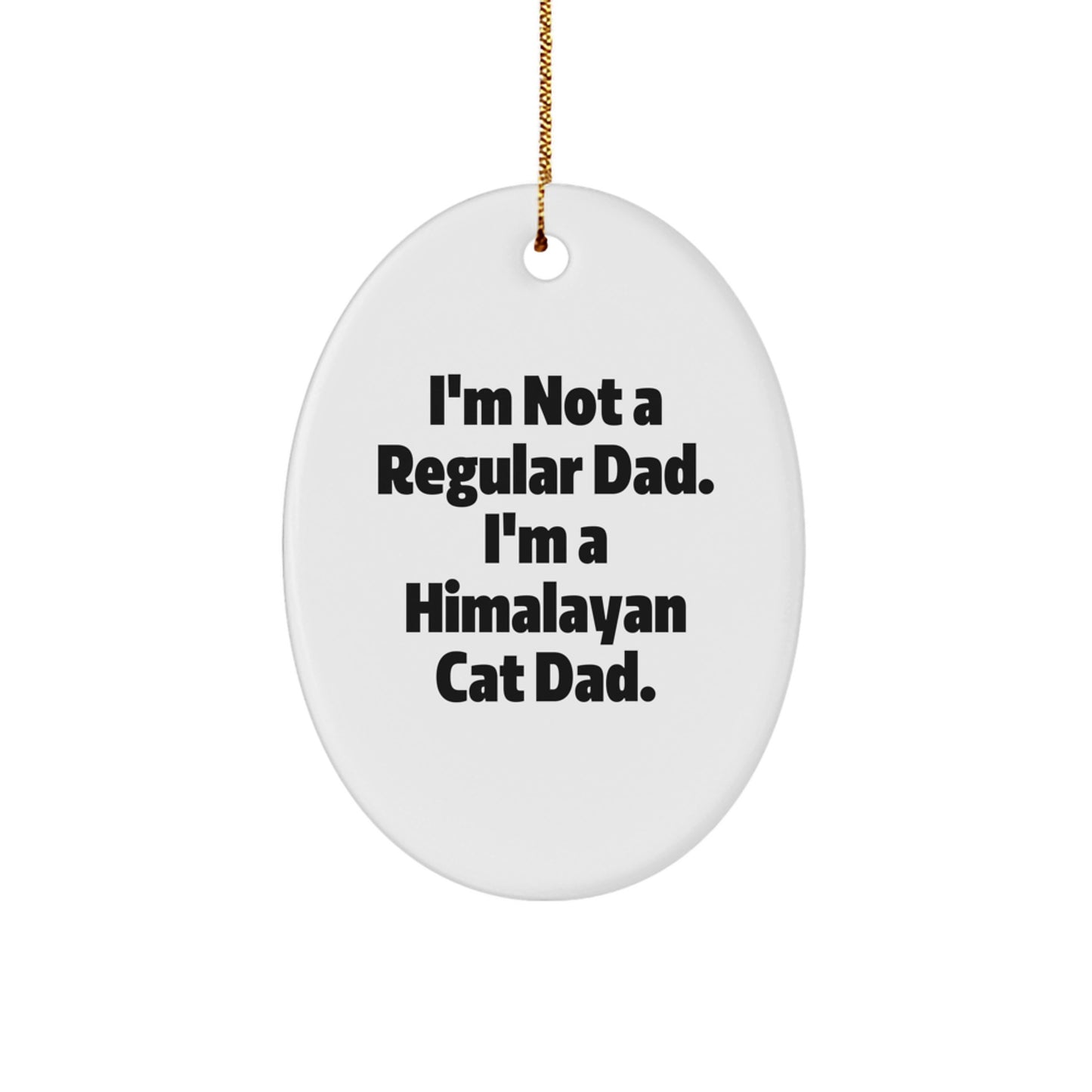 Funny Himalayan Cat Dad Gifts from Men to Friends for Christmas - Oval Ornament 'I'm Not A Regular Dad. I'm A Himalayan Cat Dad.' - Image 1