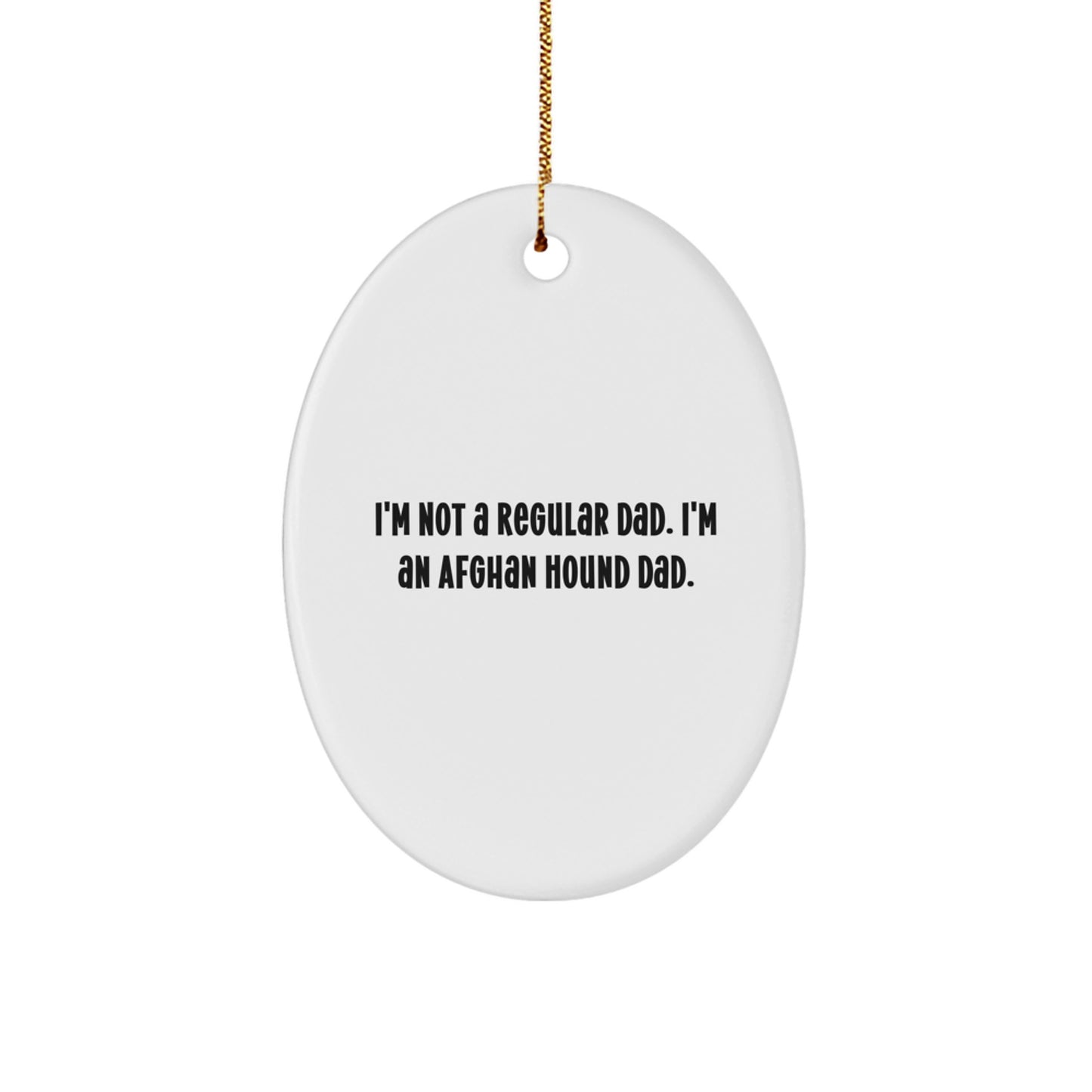 Funny Afghan Hound Dog Dad Gifts for Men, Oval Ornament with I'm Not A Regular Dad. I'm An Afghan Hound Dad. Quote, Christmas Unique Gifts from Dad to Son - Image 1