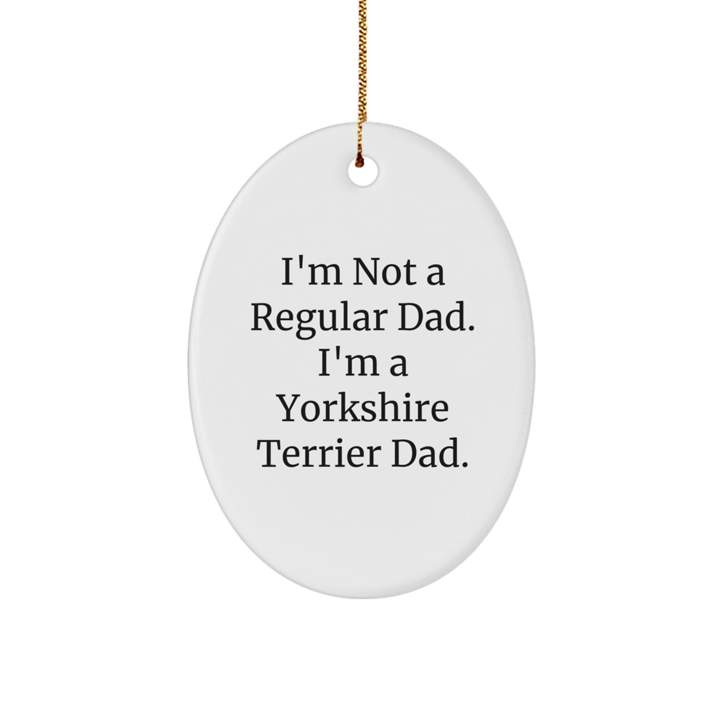 Funny Yorkshire Terrier Dad Gift for Men, Oval Ornament for Yorkshire Terrier Lovers, Cute Christmas Unique Gifts from Dad, Gifts for Yorkshire Terrier Dog Owners - Image 1