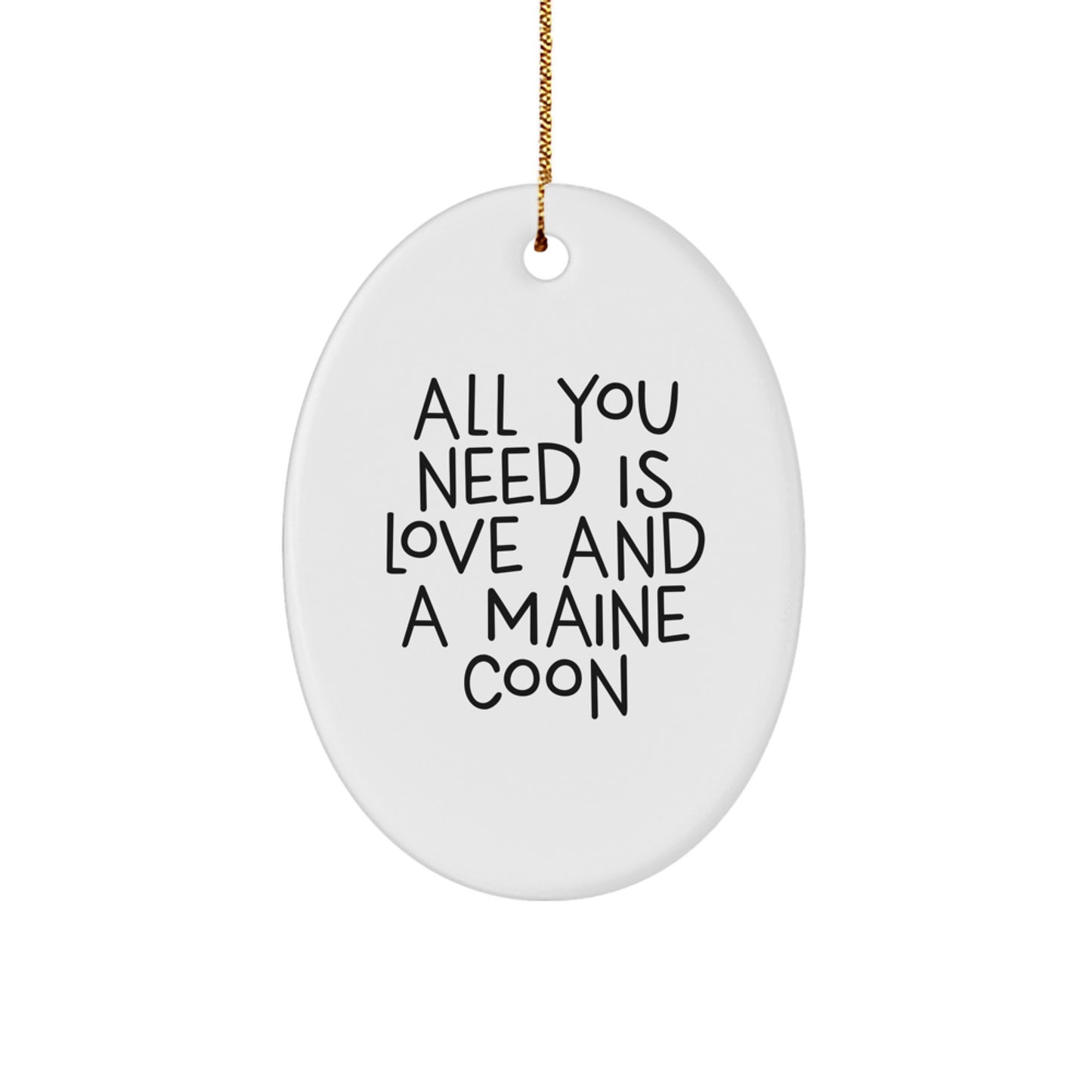 Funny Maine Coon Cat Lover Gifts from Friends and Family for Christmas Unique Presents - Oval Ornament with 'All You Need Is Love And A Maine Coon' Quote - Image 1