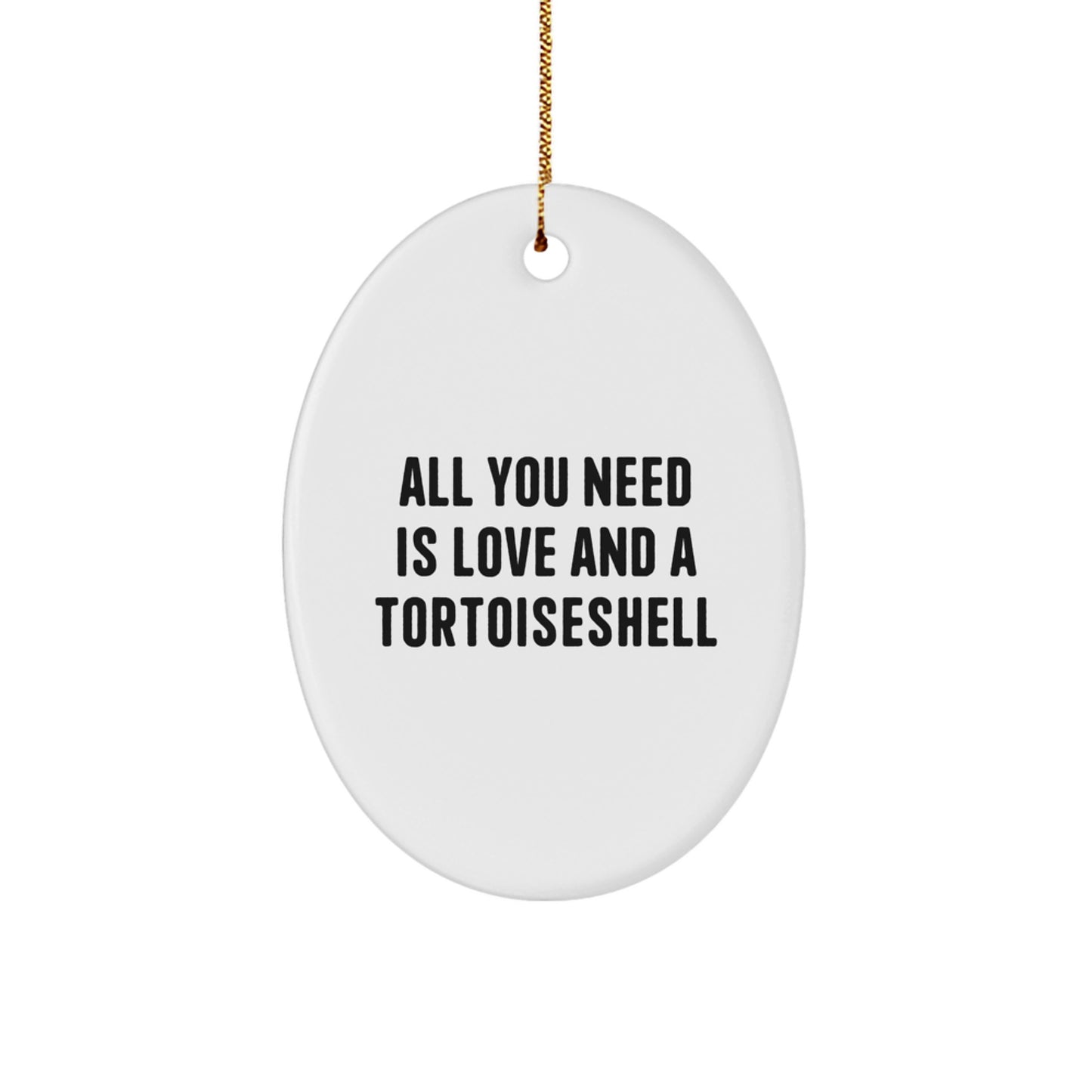 Funny Tortoiseshell Cat Oval Ornament Gifts from Men to Friends and Family for Christmas, Inspirational Quote 'All You Need Is Love And A Tortoiseshell' - Image 1