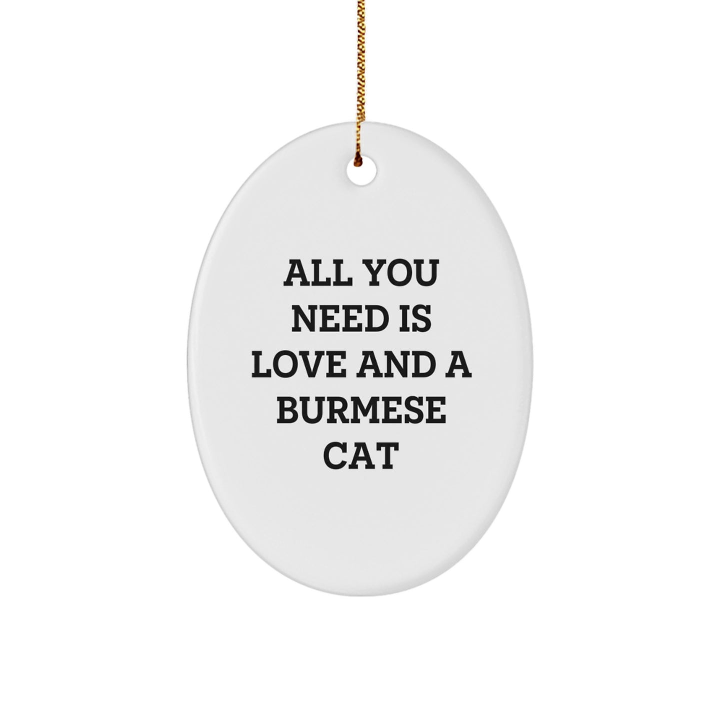 Burmese Cat Oval Ornament Gifts from Friends and Family for Christmas Unique Decorations, All You Need Is Love and a Burmese Cat Quote, Oval Ornament for Burmese Cat Lovers - Image 1