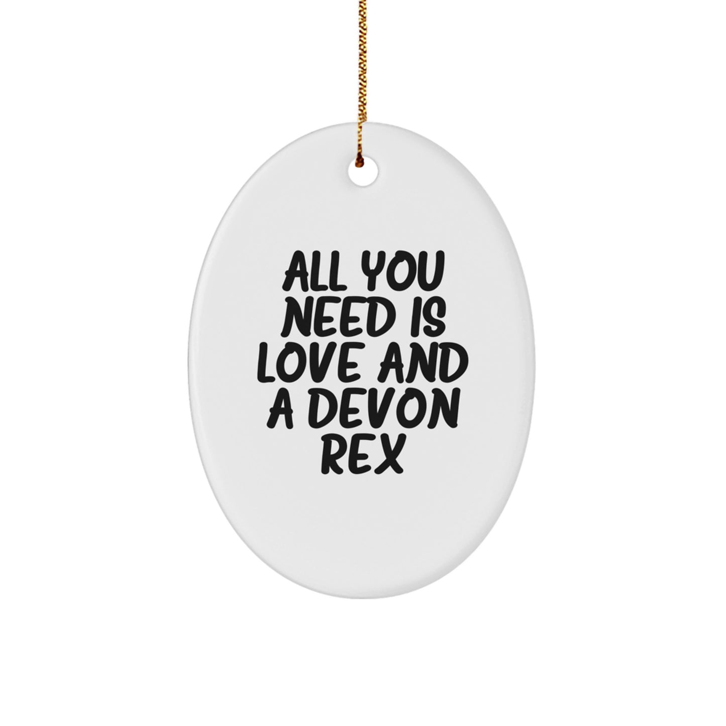 Devon Rex Cat Gifts from Family - Oval Ornament with All You Need Is Love And A Devon Rex Quote, Christmas Unique Gifts for Devon Rex Cat Lovers - Image 1