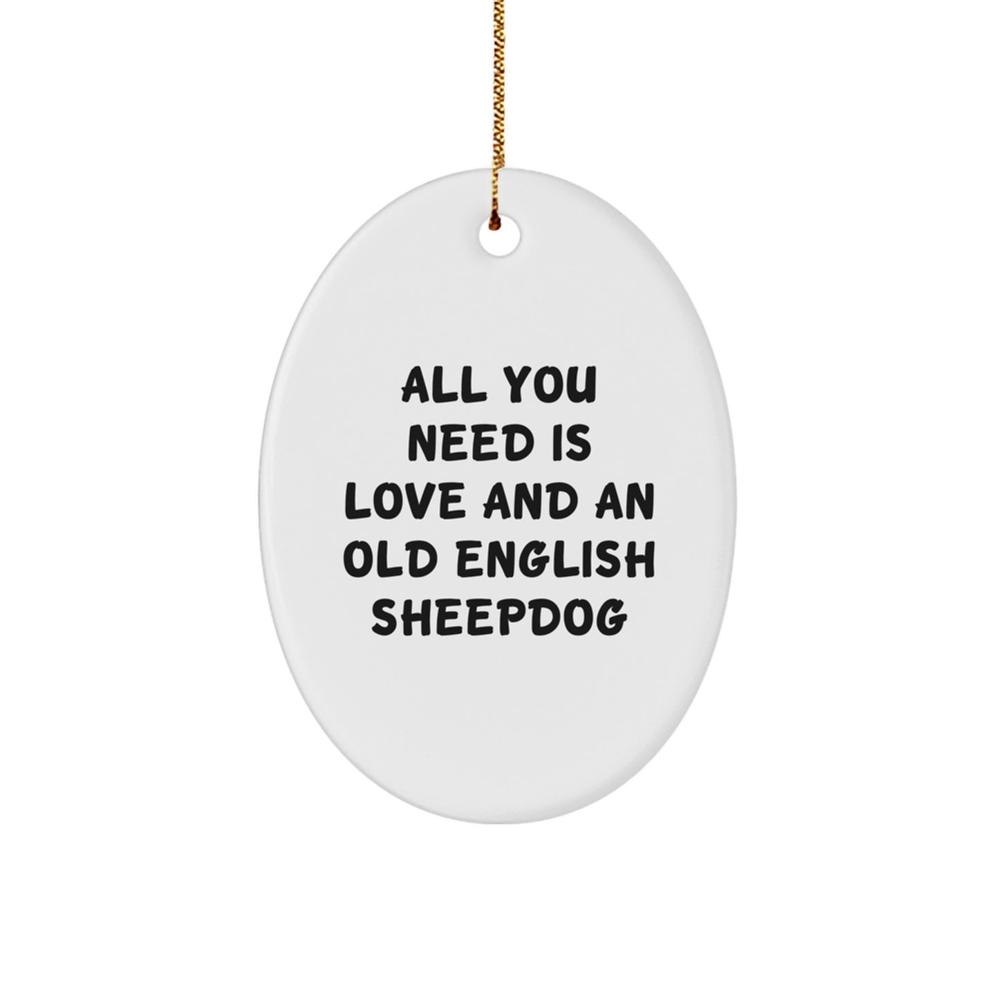 Old English SheepDog Oval Ornament Gifts from Family Friends, 'All You Need Is Love And An Old English SheepDog', Christmas Unique Oval Decor - Image 1