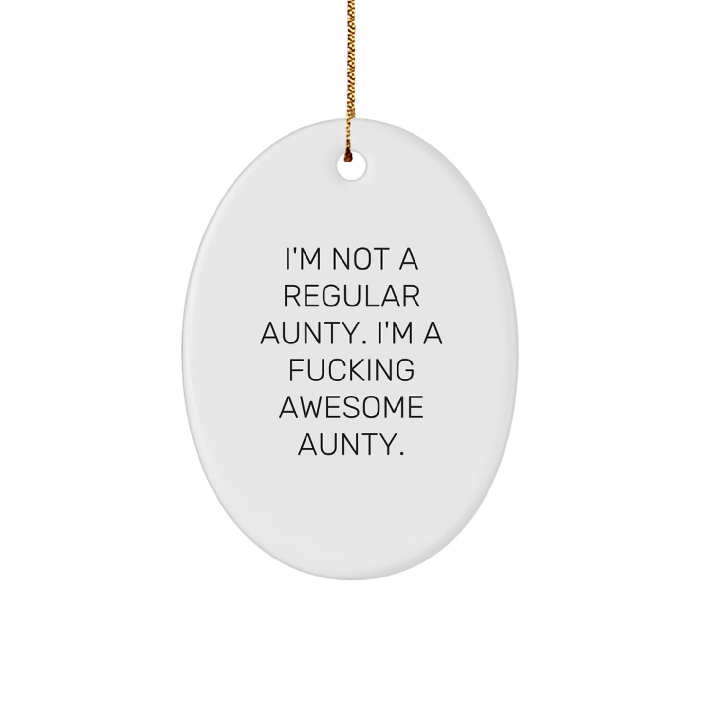 Funny Aunty Christmas Oval Ornament Gifts from Men for Aunty with Quote 'I'm Not A Regular Aunty. I'm A F--king Awesome Aunty.' - Image 1