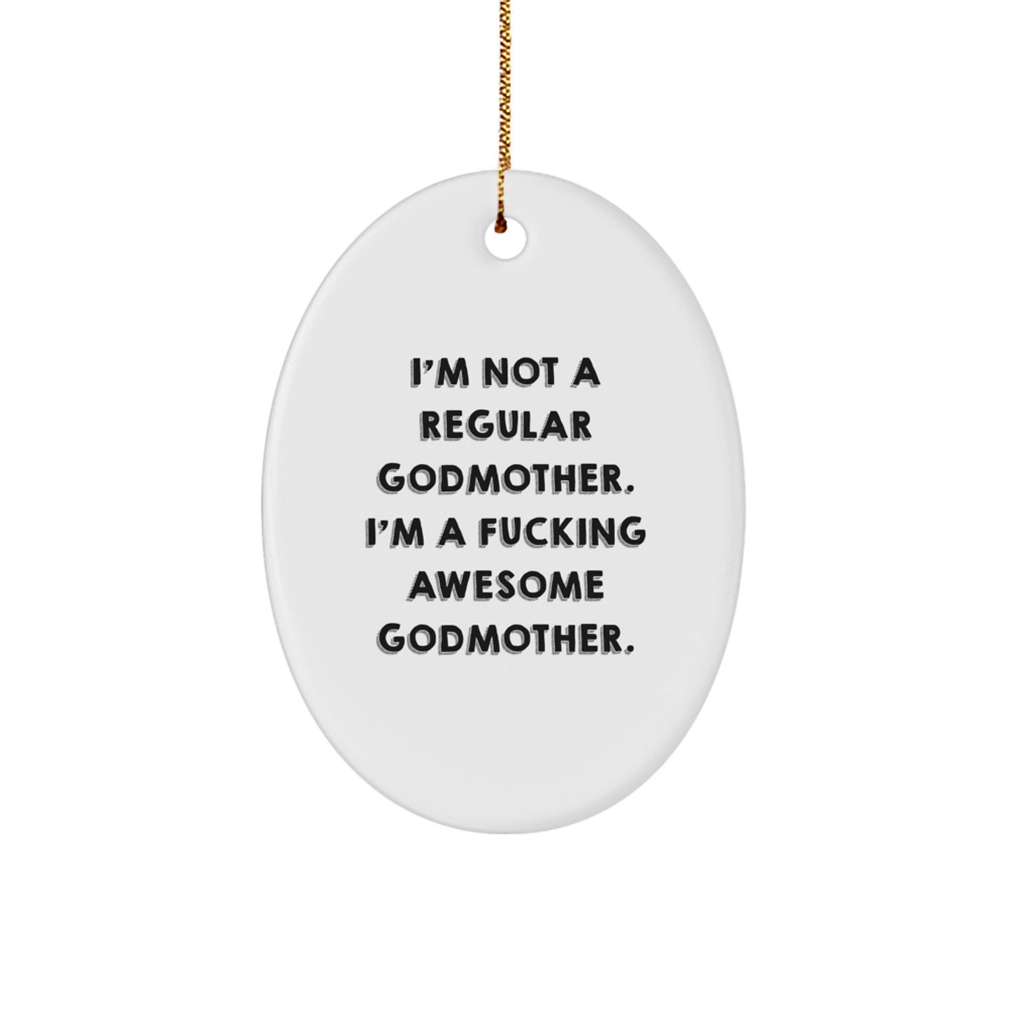 Funny Godmother Gifts for Her - Oval Ornament, Gifts from Family to Godmother, Christmas Unique Gifts - 'I'm Not A Regular Godmother. I'm A F--king Awesome Godmother., - Image 1