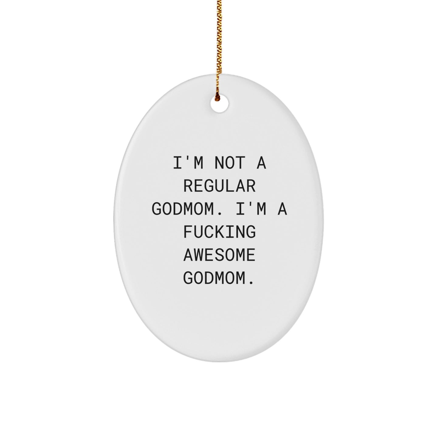Funny Godmom Gifts from Men, Women, or Family - Oval Ornament, Christmas Unique Gifts for Godmom - 'I'm Not A Regular Godmom. I'm A F--king Awesome Godmom.' - Image 1