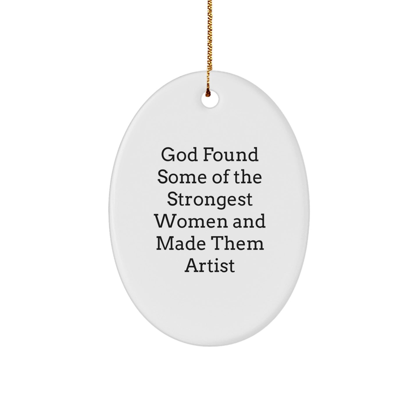 Funny Artist Gifts for Women, Oval Ornament, 'God Found Some Of The Strongest Women And Made Them Artist' Quote, Christmas Unique Gifts from Women - Image 1