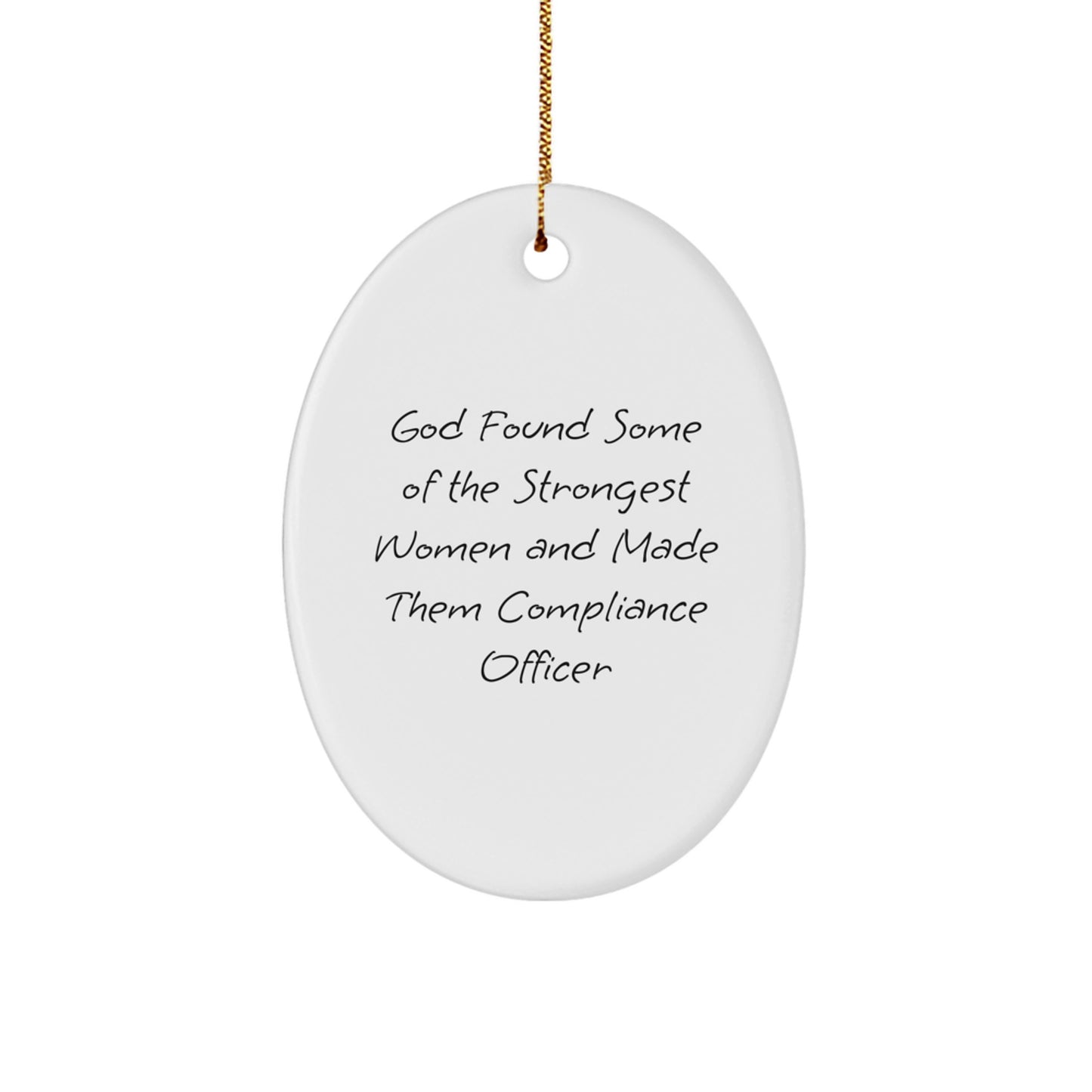 Funny Compliance Officer Gifts from Friends - Oval Ornament for Christmas with Quote 'God Found Some Of The Strongest Women And Made Them Compliance Officer' - Gifts for Compliance Officer - Image 1