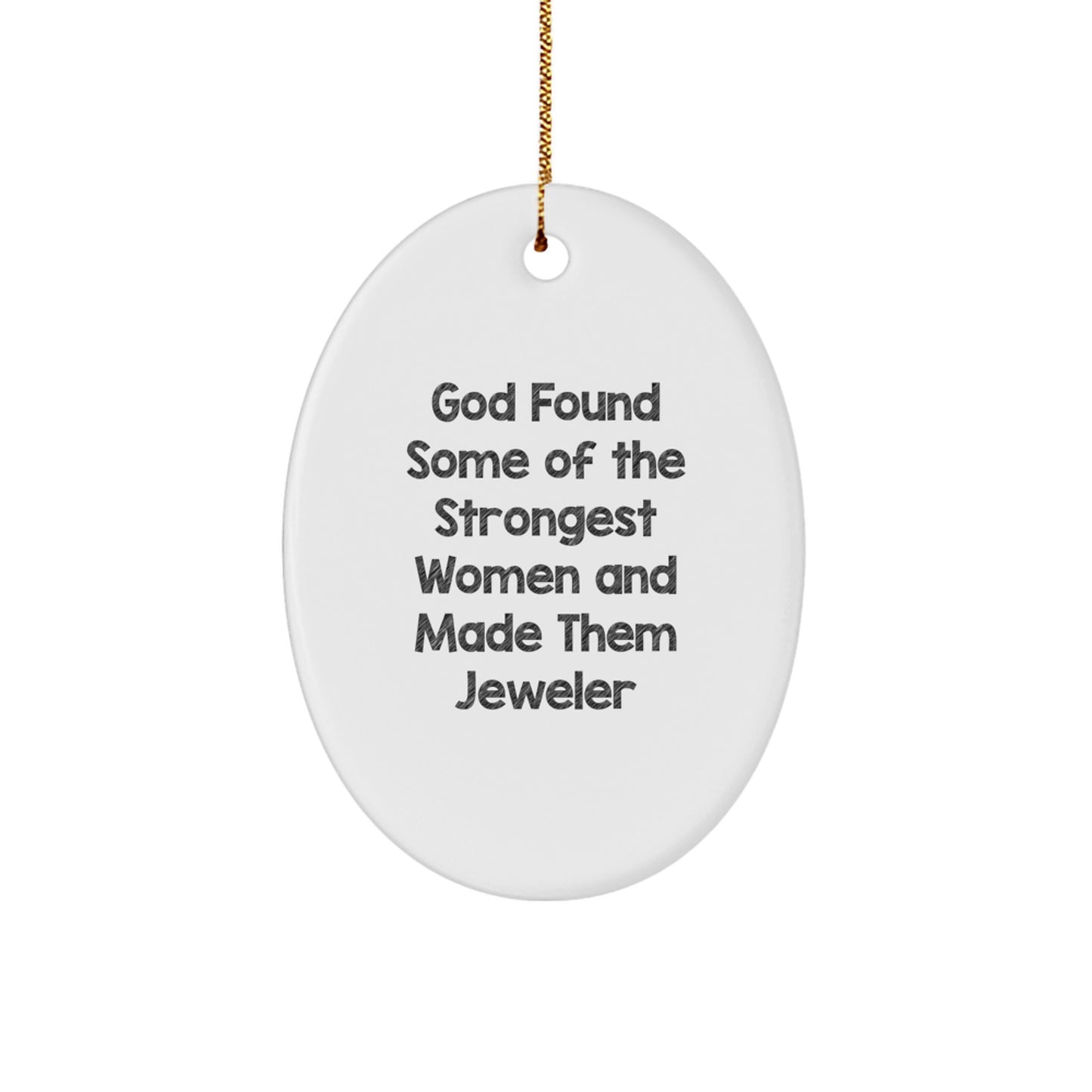 Funny Jeweler Gifts from Women, Oval Ornament, God Found Some 'Of The Strongest Women And Made Them Jeweler', Christmas Unique Gifts for Men - Image 1