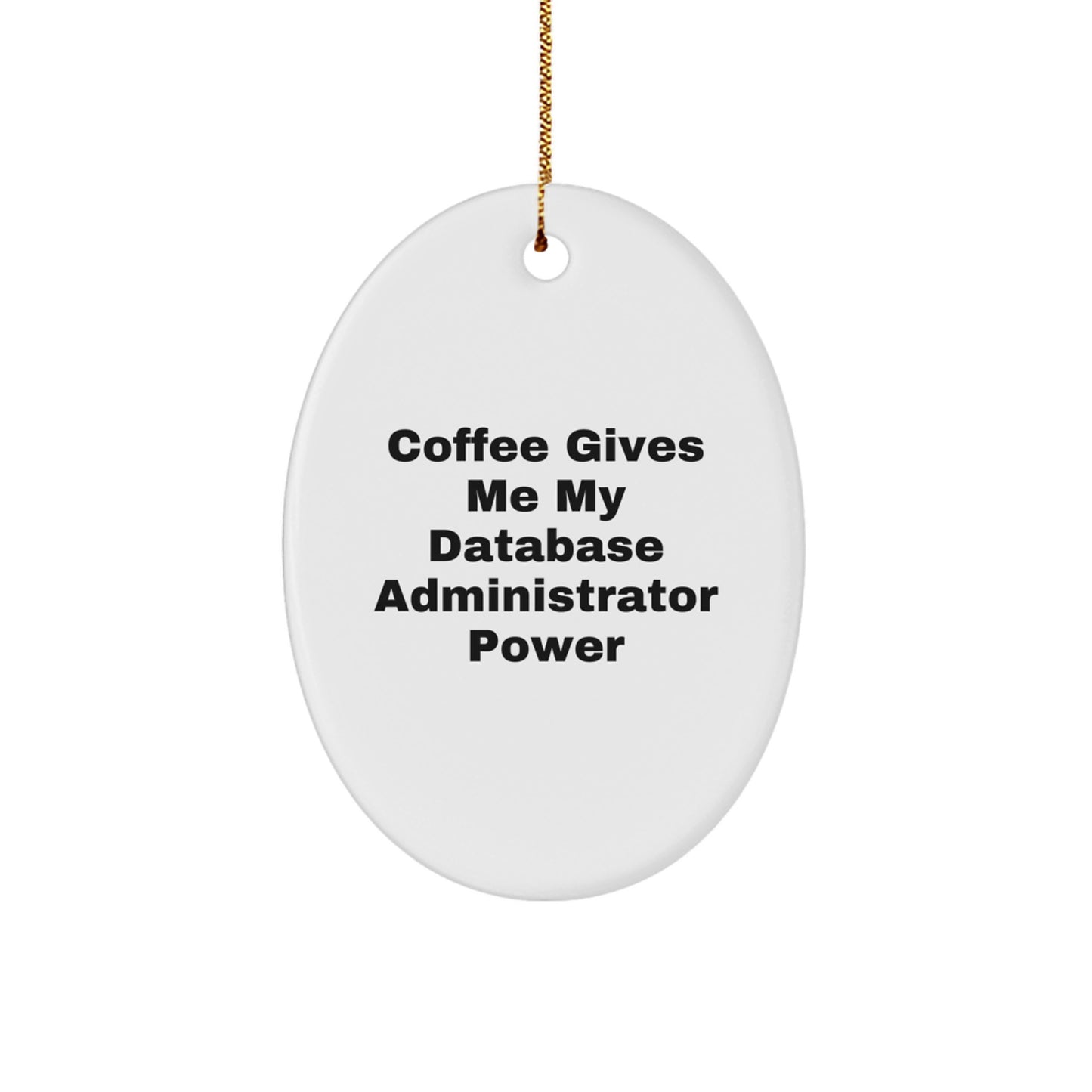 Funny Database Administrator Gifts from Friends for Christmas - Oval Ornament with Coffee Quote - Image 1